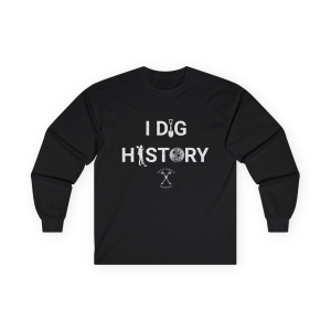 Metal Detector I DIG HISTORY funny Long Sleeve T-Shirt Gift for treasure hunter gift for detectorist best metal detector gift