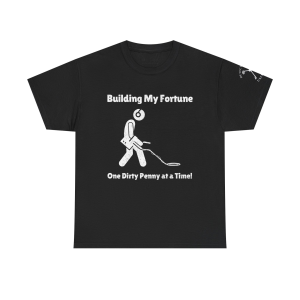 Metal Detector Building My Fortune One Dirty Penny at a Time T-Shirt Gift for treasure hunter gift for detectorist best metal detector gift